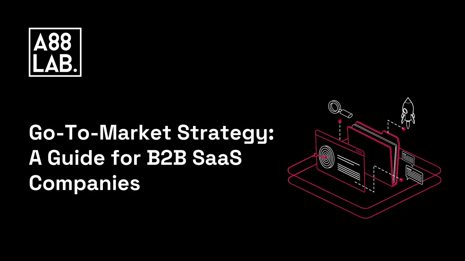 Go-To-Market Strategy: A Guide for B2B SaaS Companies | A88Lab.