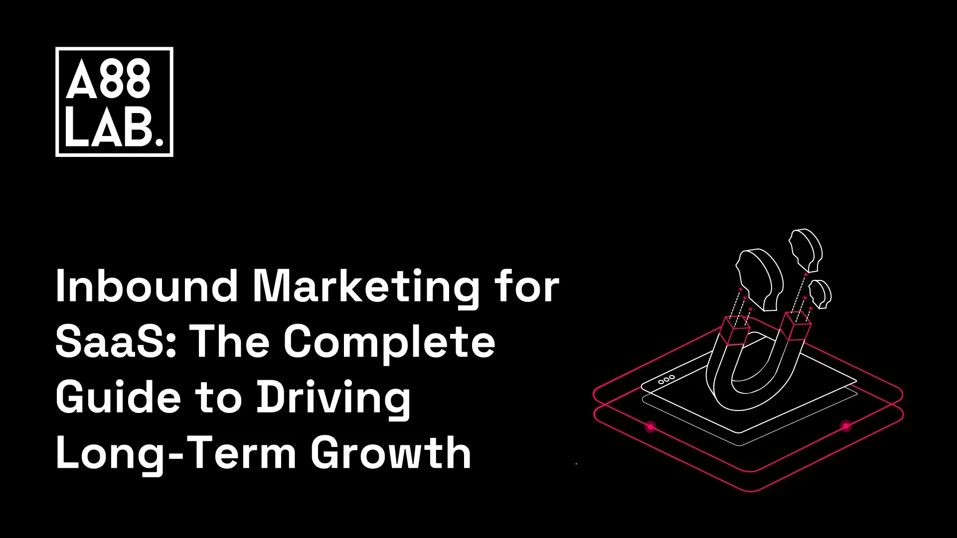 Inbound Marketing: A Guide for B2B SaaS Companies | A88Lab.